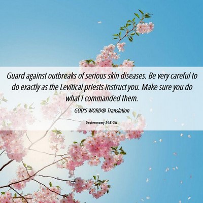 Picture 06 - Deuteronomy 24:8 GW - Guard against outbreaks of serious skin diseases. - Bible Verse Picture