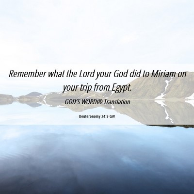 Picture 06 - Deuteronomy 24:9 GW - Remember what the Lord your God did to Miriam on - Bible Verse Picture