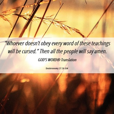 Picture 06 - Deuteronomy 27:26 GW - “Whoever doesn’t obey every word of these - Bible Verse Picture