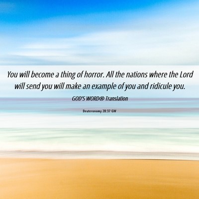 Picture 06 - Deuteronomy 28:37 GW - You will become a thing of horror. All the - Bible Verse Picture