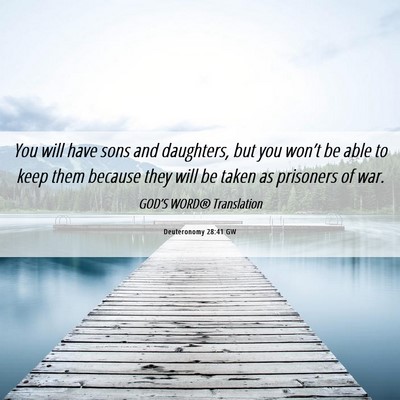Picture 06 - Deuteronomy 28:41 GW - You will have sons and daughters, but you won’t - Bible Verse Picture