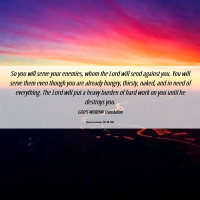 Picture 06 - Deuteronomy 28:48 GW - So you will serve your enemies, whom the Lord - Bible Verse Picture