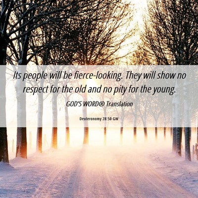 Picture 06 - Deuteronomy 28:50 GW - Its people will be fierce-looking. They will show - Bible Verse Picture