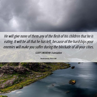 Picture 06 - Deuteronomy 28:55 GW - He will give none of them any of the flesh of his - Bible Verse Picture