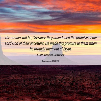 Picture 06 - Deuteronomy 29:25 GW - The answer will be, “Because they abandoned the - Bible Verse Picture