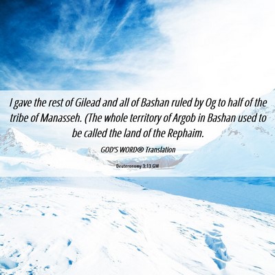 Picture 06 - Deuteronomy 3:13 GW - I gave the rest of Gilead and all of Bashan ruled - Bible Verse Picture
