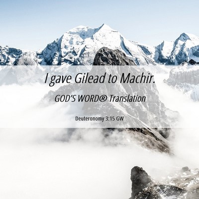 Picture 06 - Deuteronomy 3:15 GW - I gave Gilead to - Bible Verse Picture