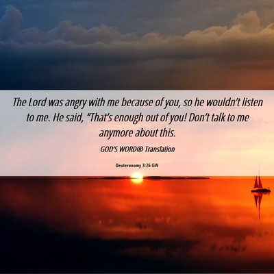 Picture 06 - Deuteronomy 3:26 GW - The Lord was angry with me because of you, so he - Bible Verse Picture