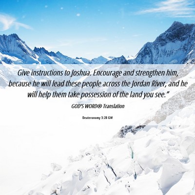 Picture 06 - Deuteronomy 3:28 GW - Give instructions to Joshua. Encourage and - Bible Verse Picture