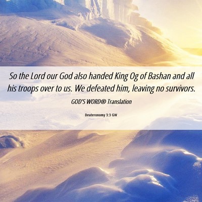 Picture 06 - Deuteronomy 3:3 GW - So the Lord our God also handed King Og of Bashan - Bible Verse Picture