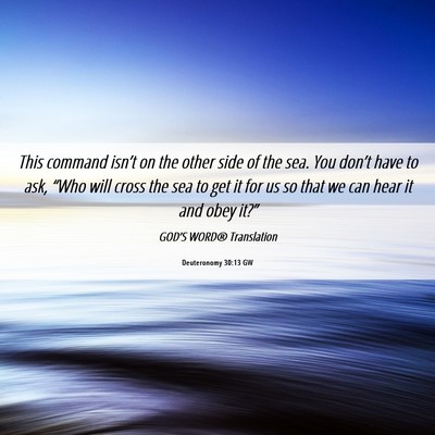 Picture 06 - Deuteronomy 30:13 GW - This command isn’t on the other side of the - Bible Verse Picture