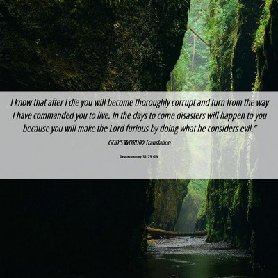 Picture 06 - Deuteronomy 31:29 GW - I know that after I die you will become - Bible Verse Picture