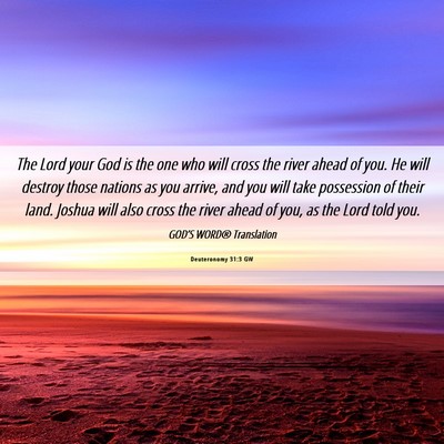 Picture 06 - Deuteronomy 31:3 GW - The Lord your God is the one who will cross the - Bible Verse Picture