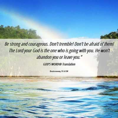 Picture 06 - Deuteronomy 31:6 GW - Be strong and courageous. Don’t tremble! - Bible Verse Picture