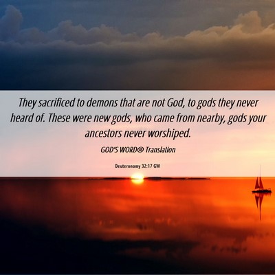 Picture 06 - Deuteronomy 32:17 GW - They sacrificed to demons that are not God, to - Bible Verse Picture