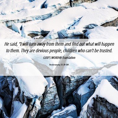 Picture 06 - Deuteronomy 32:20 GW - He said, “I will turn away from them and find - Bible Verse Picture
