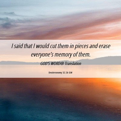 Picture 06 - Deuteronomy 32:26 GW - I said that I would cut them in pieces and erase - Bible Verse Picture
