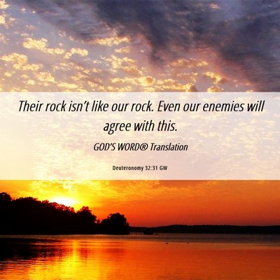 Picture 06 - Deuteronomy 32:31 GW - Their rock isn’t like our rock. Even our - Bible Verse Picture