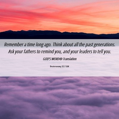 Picture 06 - Deuteronomy 32:7 GW - Remember a time long ago. Think about all the - Bible Verse Picture