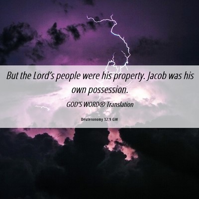Picture 06 - Deuteronomy 32:9 GW - But the Lord’s people were his property. Jacob - Bible Verse Picture