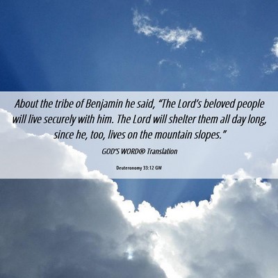 Picture 06 - Deuteronomy 33:12 GW - About the tribe of Benjamin he said, “The - Bible Verse Picture