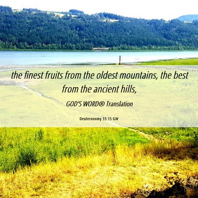 Picture 06 - Deuteronomy 33:15 GW - the finest fruits from the oldest mountains, the - Bible Verse Picture