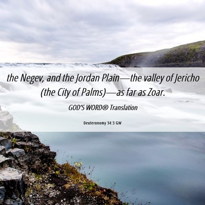 Picture 06 - Deuteronomy 34:3 GW - the Negev, and the Jordan Plain—the valley of - Bible Verse Picture