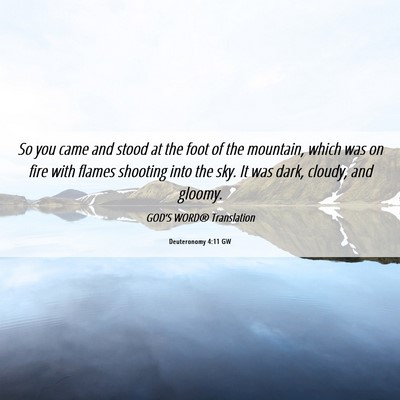 Picture 06 - Deuteronomy 4:11 GW - So you came and stood at the foot of the - Bible Verse Picture