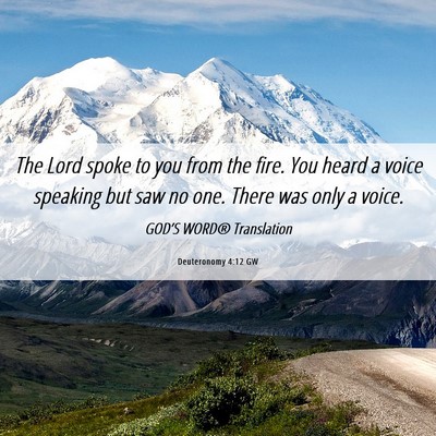 Picture 06 - Deuteronomy 4:12 GW - The Lord spoke to you from the fire. You heard a - Bible Verse Picture