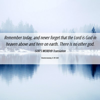 Picture 06 - Deuteronomy 4:39 GW - Remember today, and never forget that the Lord is - Bible Verse Picture