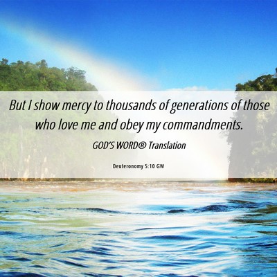 Picture 06 - Deuteronomy 5:10 GW - But I show mercy to thousands of generations of - Bible Verse Picture