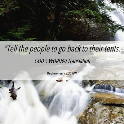 Picture 06 - Deuteronomy 5:30 GW - “Tell the people to go back to their - Bible Verse Picture