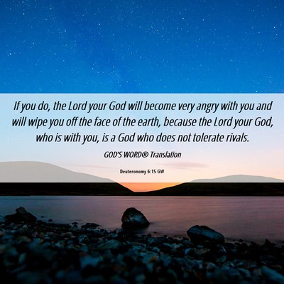 Picture 06 - Deuteronomy 6:15 GW - If you do, the Lord your God will become very - Bible Verse Picture