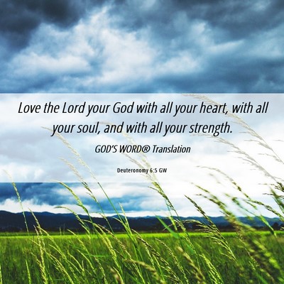 Picture 06 - Deuteronomy 6:5 GW - Love the Lord your God with all your heart, with - Bible Verse Picture