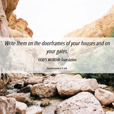 Picture 06 - Deuteronomy 6:9 GW - Write them on the doorframes of your houses and - Bible Verse Picture