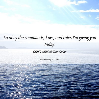 Picture 06 - Deuteronomy 7:11 GW - So obey the commands, laws, and rules I’m - Bible Verse Picture