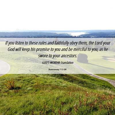 Picture 06 - Deuteronomy 7:12 GW - If you listen to these rules and faithfully obey - Bible Verse Picture