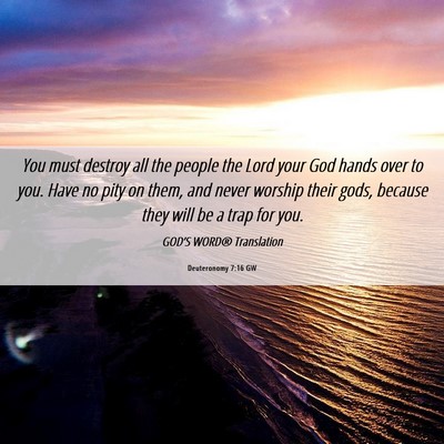Picture 06 - Deuteronomy 7:16 GW - You must destroy all the people the Lord your God - Bible Verse Picture