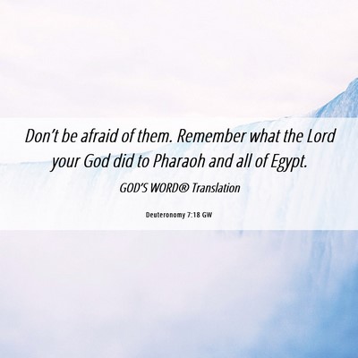 Picture 06 - Deuteronomy 7:18 GW - Don’t be afraid of them. Remember what the Lord - Bible Verse Picture