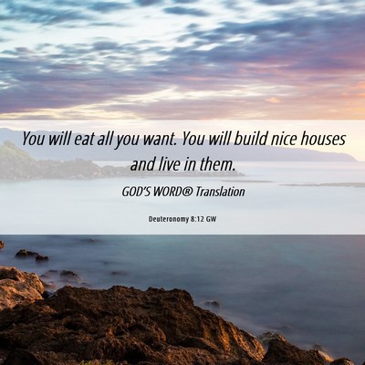 Picture 06 - Deuteronomy 8:12 GW - You will eat all you want. You will build nice - Bible Verse Picture