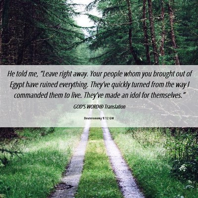 Picture 06 - Deuteronomy 9:12 GW - He told me, “Leave right away. Your people whom - Bible Verse Picture