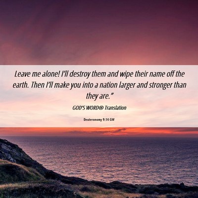 Picture 06 - Deuteronomy 9:14 GW - Leave me alone! I’ll destroy them and wipe - Bible Verse Picture