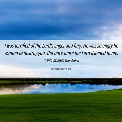 Picture 06 - Deuteronomy 9:19 GW - I was terrified of the Lord’s anger and fury. - Bible Verse Picture