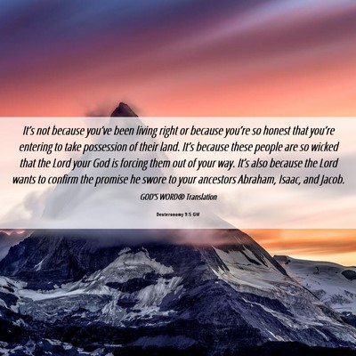 Picture 06 - Deuteronomy 9:5 GW - It’s not because you’ve been living right or - Bible Verse Picture