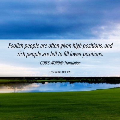Picture 06 - Ecclesiastes 10:6 GW - Foolish people are often given high positions, - Bible Verse Picture