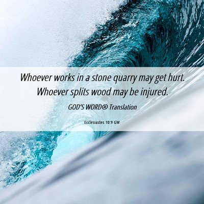 Picture 06 - Ecclesiastes 10:9 GW - Whoever works in a stone quarry may get hurt. - Bible Verse Picture