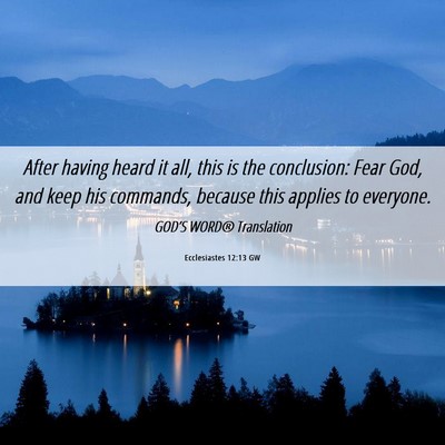 Picture 06 - Ecclesiastes 12:13 GW - After having heard it all, this is the - Bible Verse Picture