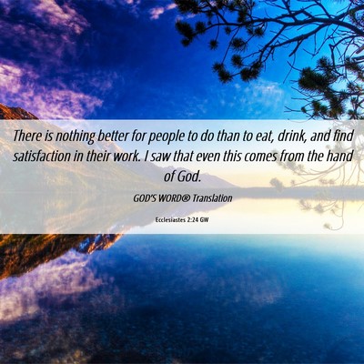 Picture 06 - Ecclesiastes 2:24 GW - There is nothing better for people to do than to - Bible Verse Picture