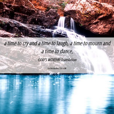 Picture 06 - Ecclesiastes 3:4 GW - a time to cry and a time to laugh, a time to - Bible Verse Picture