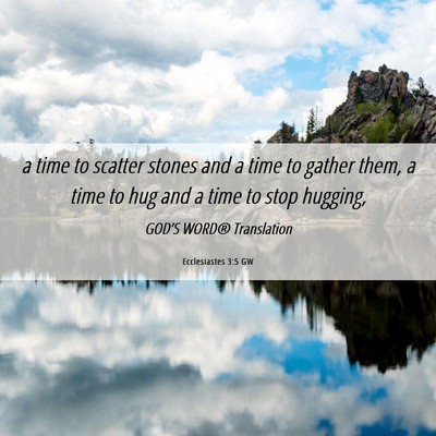 Picture 06 - Ecclesiastes 3:5 GW - a time to scatter stones and a time to gather - Bible Verse Picture